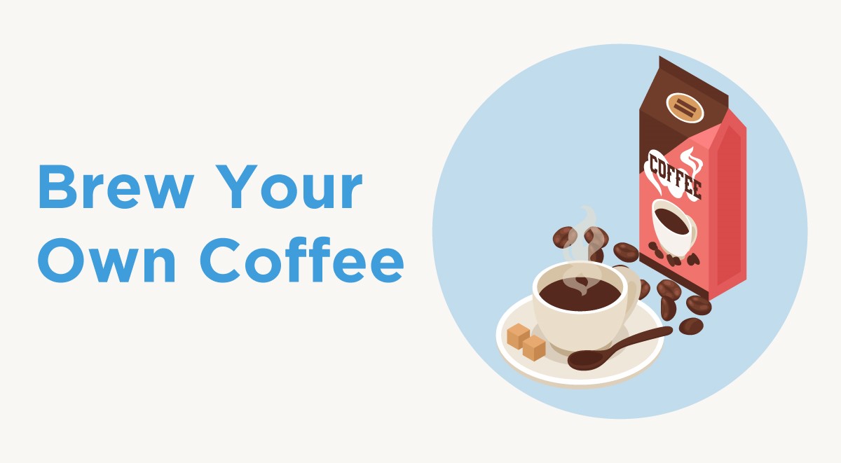 Tip #2: Get Your Coffee Fix At Home